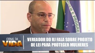 Vereador do RJ fala sobre projeto de lei para proteger mulheres - Jornal da Vida 28/08/18