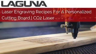 Laser Engraving Recipes For A Personalized Cutting Board | CO2 Laser