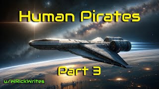 Human Pirates (Part 3 - Final Part) | HFY | A short Sci-Fi Story