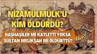 Nizamülmülk’ü Kim Öldürdü? Haşhaşiler Mi Katletti Yoksa Sultan Melikşah Mı Öldürttü?