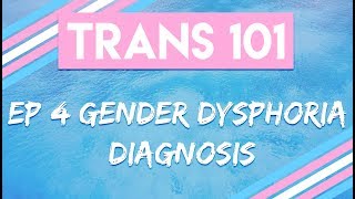 Trans 101: Ep 4 - Gender Dysphoria Diagnosis [CC]