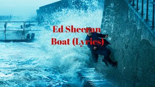 Ed Sheeran - Boat (Lyrics)