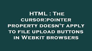HTML : The cursor:pointer property doesn't apply to file upload buttons in Webkit browsers