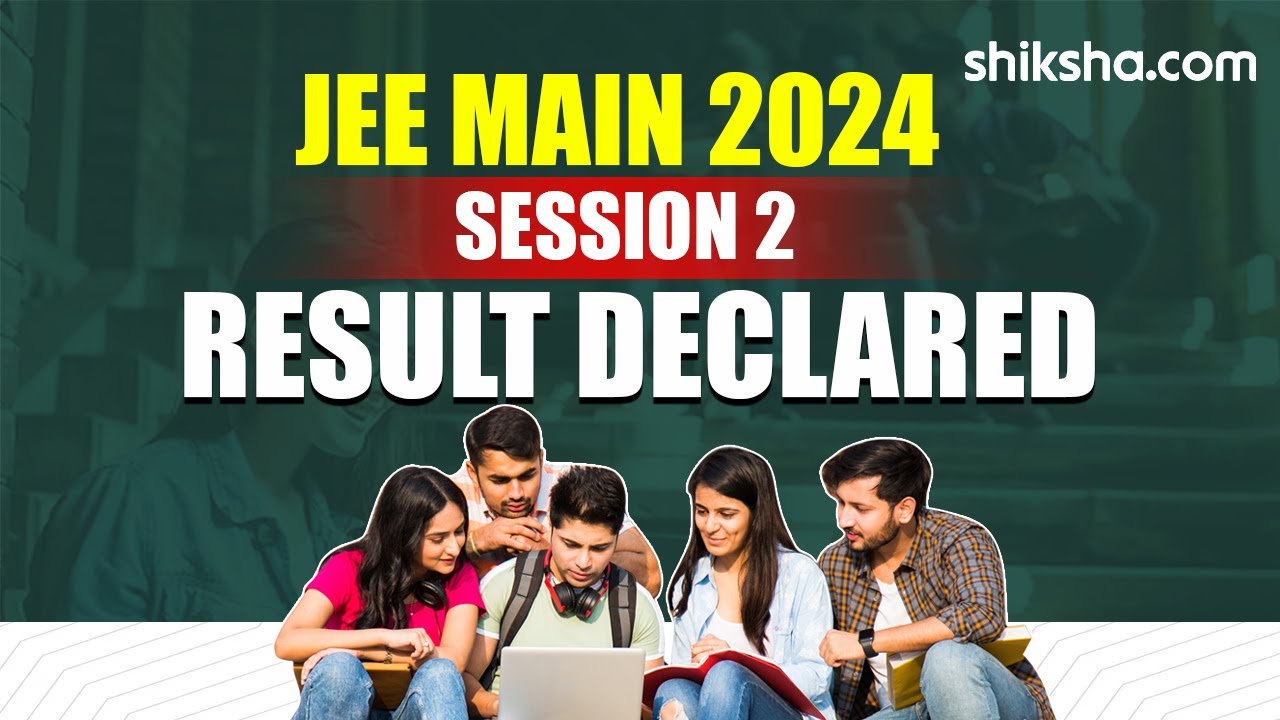 Jee Main Result 2024 Session 2 Announced How To Download Scorecard