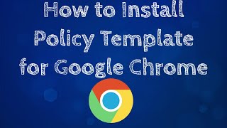 How to Install Google Chrome Policy Template #google