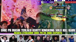 ONIC PH MASIH TERLALU KUAT! KINGKONG SOLO KILL KAIRI!! REAKSI STREAMER ONIC PH VS ONIC ESPORTS