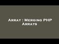 Array : Merging PHP Arrays