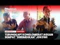 Terungkap Konglomerat Aguan Sempat “Diremehkan” Jokowi