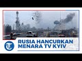 Detik-detik Rusia Hancurkan Menara Stasiun Televisi di Kota Kyiv Ukraina