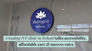 Thérapie Fertility - a leading IVF clinic in Ireland talks affordable care and success rates