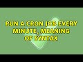 Run a cron job every minute, meaning of syntax (2 Solutions!!)