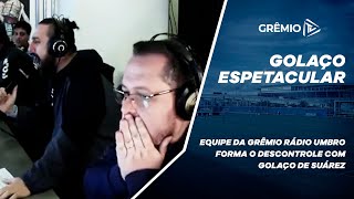DESCONTROLE ESPETACULAR! Equipe da Grêmio Rádio Umbro enlouquece com golaço de Luis Suárez
