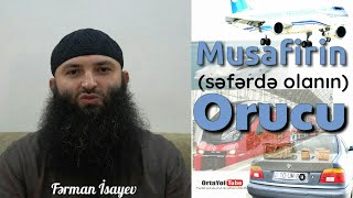 Musafir (səfərə çıxan) orucunu aça bilərmi? - Fərman İsayev