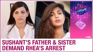 Sushant Singh Rajput's father & sister demand arrest as Rhea Chakraborty gives an interview