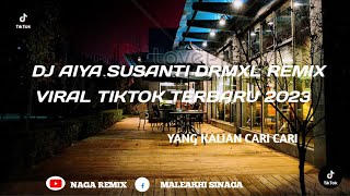 DJ AIYA SUSANTI DRMXL REMIX || VIRAL TIKTOK TERBARU 2023