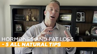 Hormones And Fat Loss - 5 All Natural Tips