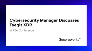 Cybersecurity Manager Discusses Taegis XDR at RSA Conference