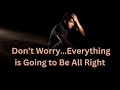 Don’t Worry…Everything is Going to Be All Right ∞The 9D Arcturian Council,  by Daniel Scranton