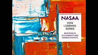 NASAA 2024 Learning Series - Investing in Accessibility and Disabled Artists