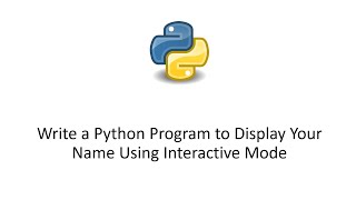 Write a Python Program to Display Your Name Using Interactive Mode