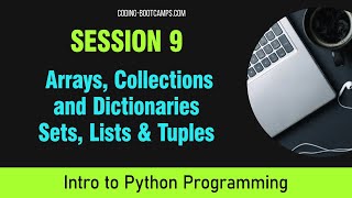 Intro to Python Session 9- Arrays, Collections & Dictionaries, Sets, Lists &Tuples in Python