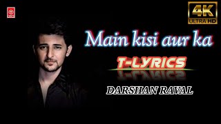 Main Kisi Aur Ka - Lyrical Video | Darshan Raval | Heli Daruwala | Indie Music Label