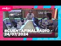 #CuentaFinalRadio - 24/07/2024 - Universo 970 AM – Paraguay