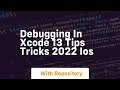 debugging in xcode 13 tips tricks 2022 ios