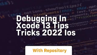 debugging in xcode 13 tips tricks 2022 ios