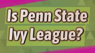 Is Penn State Ivy League?