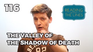 Reading Between the Lines 116 - The Valley of the Shadow of Death