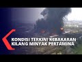 Terbaru! Kondisi Terkini Kebakaran Kilang Minyak Pertamina Balongan