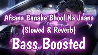 Afsana Banake Bhool Na Jana (Slowed & Reverb) Lofi || Bass Boosted || Feel It