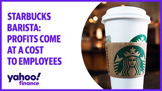 Starbucks barista: Profits come at a cost to employees
