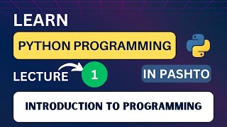 Python Programming: Lecture 01 | Beginner's Guide: Introduction to Programming in Pashto