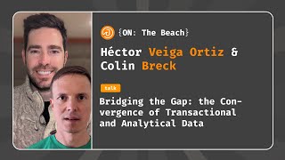 Bridging the Gap: The Convergence of Transactional and Analytical Data - Héctor Veiga \u0026 Colin Breck