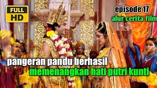 PANGERAN PANDU BERHASIL MEMENANGKAN HATI PUTRI KUNTI #mahabarata #EPISODE17 #EPISODE18