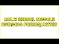 linux kernel module building prerequisites