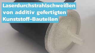 Laserdurchstrahlschweißen von additiv gefertigten Kunststoff-Bauteilen