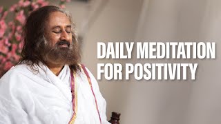 Daily Guided Meditation For Positivity | Gurudev Sri Sri Ravi Shankar