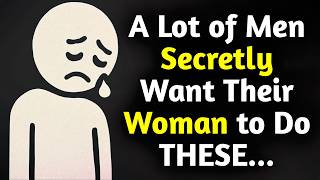 13 things men secretly wish their woman would do… but will never ask for.