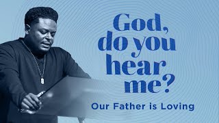 Transformation Church | God, Do You Hear Me? | Our Father is Loving | Sermon | Dr. Derwin L. Gray