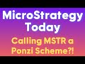 MicroStrategy Today (MSTR): Calling MSTR a PONZI SCHEME?!