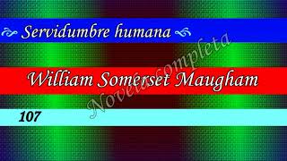 Audiolibro - SERVIDUMBRE HUMANA - W. SOMERSET MAUGHAM - Capítulos 107 al 115