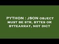 PYTHON : JSON object must be str, bytes or bytearray, not dict