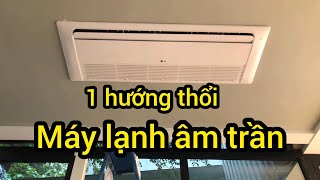 Nên mua máy lạnh âm trần 1 hướng thổi không ?