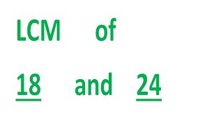 LCM of 18 and 24