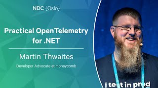 Practical OpenTelemetry for .NET - Martin Thwaites - NDC Oslo 2023