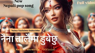 Naina Taalaima Dubechhu - New Nepali Music video 2024 - Rannic shrestha #nepalimusic