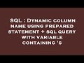 SQL : Dynamic column name using prepared statement + sql query with variable containing 's
